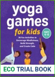 Yoga Games for Kids 30 Fun Activities to Encourage Mindfulness, Build Strength, and Create Calm