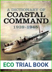 A Dictionary of Coastal Command 1939 - 1945