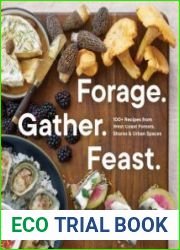Forage. Gather. Feast. 100+ Recipes from West Coast Forests, Shores, and Urban Spaces