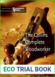 The Collins Complete Woodworker A Detailed Guide to Design, Techniques, and Tools for the Beginner and Expert
