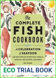 The Complete Fish Cookbook A Celebration of Seafood with Recipes for Everyday Meals, Special Occasions, and More