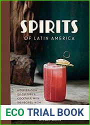 Spirits of Latin America A Celebration of Culture & Cocktails, with 100 Recipes from Leyenda & Beyond