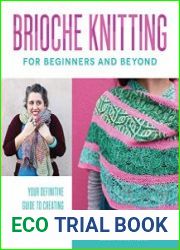Brioche Knitting for Beginners and Beyond Your Definitive Guide to Creating Colorful, Lusciously Textured Knitwear