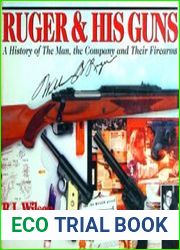 Ruger & His Guns A History of the Man, the Company, and Their Firearms