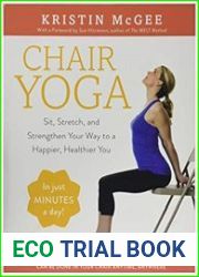 Chair Yoga Sit, Stretch, and Strengthen Your Way to a Happier, Healthier You