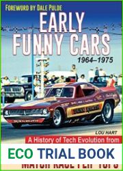Early Funny Cars A History of Tech Evolution from Altered Wheelbase to Match Race Flip Tops 1964-1975