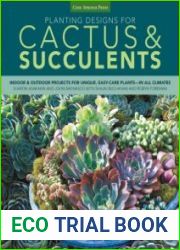 Planting Designs for Cactus & Succulents Indoor & Outdoor Uses for Unique, Easy-Care Plants - In All Climates