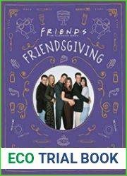 Friendsgiving The Official Guide to Hosting, Roasting, and Celebrating with Friends