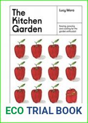 The Kitchen Garden Sowing, Growing and Cooking for the Garden Enthusiast