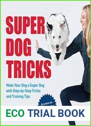 Super Dog Tricks Make Your Dog a Super Dog with Step by Step Tricks and Training Tips