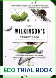 Mr. Wilkinson|s Vegetables A Cookbook to Celebrate the Garden