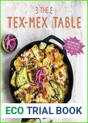 The Tex-Mex Table 60 Knockout Recipes from the Lone Star State