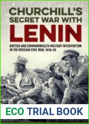 Churchill|s Secret War With Lenin British and Commonwealth Military Intervention in the Russian Civil War, 1918-20