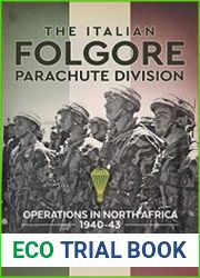 The Italian Folgore Parachute Division Operations in North African 1940-43