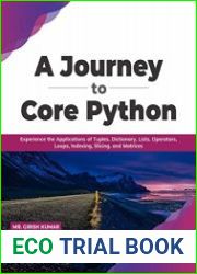 A Journey to Core Python Experience the Applications of Tuples, Dictionary, Lists, Operators, Loops, Indexing, Slicing