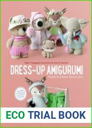 Dress-Up Amigurumi Make 4 Huggable Characters with 25 Outfits