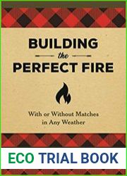 Building the Perfect Fire With or Without Matches in Any Weather