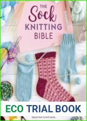 The Sock Knitting Bible Everything you need to know about how to knit socks