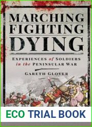 Marching, Fighting, Dying Experiences of Soldiers in the Peninsular War