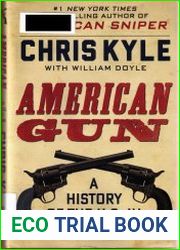 American Gun. A History of the U.S. in Ten Firearms