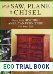 With Saw, Plane and Chisel Building Historic American Furniture With Hand Tools (Popular Woodworking)