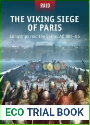 The Viking Siege of Paris Longships Raid the Seine, AD 885-886 (Osprey Raid 56)