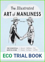 The Illustrated Art of Manliness The Essential How-To Guide Survival Chivalry Self-Defense Style Car Repair And More!