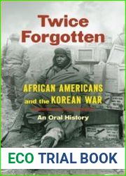 Twice Forgotten African Americans and the Korean War, an Oral History