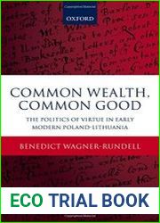 Common wealth, common good the politics of virtue in early modern Poland-Lithuania