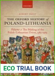 The Oxford History of Poland-Lithuania. Volume I. The Making of the Polish-Lithuanian Union, 1385-1569