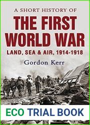 A Short History of the First World War Land, Sea & Air, 1914-1918