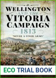 Wellington and the Vitoria Campaign 1813 Never a Finer Army
