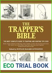 The Trapper|s Bible The Most Complete Guide to Trapping and Hunting Tips Ever