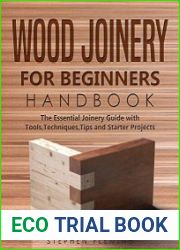 Wood Joinery for Beginners Handbook The Essential Joinery Guide with Tools, Techniques, Tips and Starter Projects