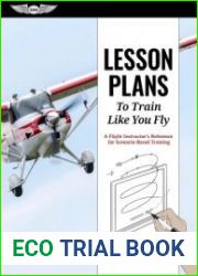 Lesson Plans to Train Like You Fly A Flight Instructor|s Reference for Scenario-Based Training, 4th Edition