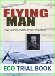 Flying Man Hugo Junkers and the Dream of Aviation