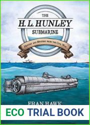 The H. L. Hunley Submarine History and Mystery from the Civil War