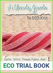 A Handy Guide To 500 Knit, Garter Stitch, Thread, Fabric, And Color Stitches
