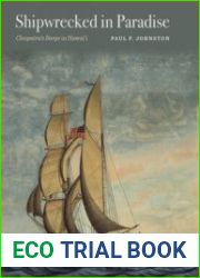 Shipwrecked in Paradise Cleopatra’s Barge in Hawai’i (Ed Rachal Foundation Nautical Archaeology Series)