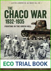 The Chaco War 1932-1935 Fighting in the Green Hell (Latin America@War Series №20)