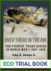 Over There in the Air The Fightin’ Texas Aggies in World War I, 1917-1918
