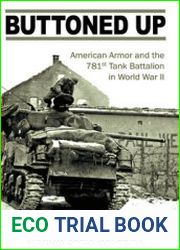 Buttoned Up American Armor and the 781st Tank Battalion in World War II