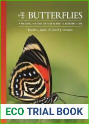 The Lives of Butterflies A Natural History of Our Planet|s Butterfly Life