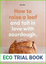 How to raise a loaf and fall in love with sourdough