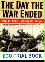 The Day the War Ended May 8, 1945 - Victory in Europe