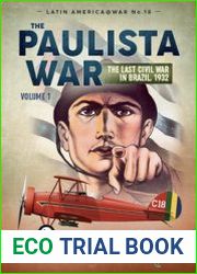 The Paulista War Volume 1 The Last Civil War in Brazil, 1932 (Latin America@War Series №18)