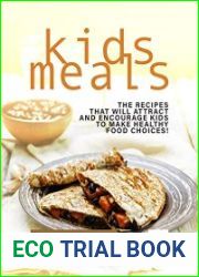 Quick & Easy to Prepare Kids Meals The Recipes that Will Attract and Encourage Kids to Make Healthy Food Choices!