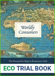 Worldly Consumers The Demand for Maps in Renaissance Italy