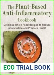 The Plant-Based Anti-Inflammatory Cookbook Delicious Whole-Food Recipes to Reduce Inflammation and Promote Health