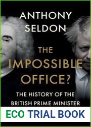 The Impossible Office? The History of the British Prime Minister